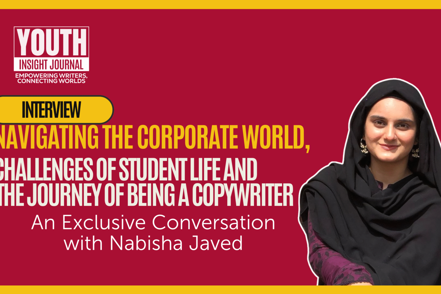 Interview with Nabisha Javed: Balancing University, a Corporate Job, and a Rising Copywriting Career